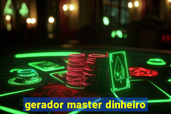 gerador master dinheiro